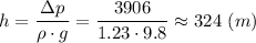 h = \dfrac{\Delta p}{\rho\cdot g} = \dfrac{3906}{1.23\cdot 9.8} \approx 324~(m)