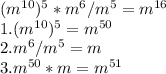 (m^{10})^{5} *m^{6} /m^{5} =m^{16}\\1. (m^{10})^{5} =m^{50} \\2. m^{6} /m^{5}=m\\3. m^{50}*m=m^{51}