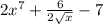 2x^{7}+\frac{6}{2\sqrt{x} } -7