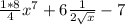\frac{1*8}{4} x^{7} +6\frac{1}{2\sqrt{x} } -7