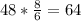 48*\frac{8}{6} =64