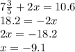 7\frac{3}{5}+2x=10.6\\18.2=-2x\\2x = -18.2\\x = -9.1