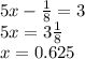 5x - \frac{1}{8}=3\\ 5x = 3\frac{1}{8}\\x = 0.625