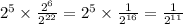 {2}^{5} \times \frac{ {2}^{6} }{ {2}^{22} } = {2}^{5} \times \frac{1}{ {2}^{16} } = \frac{1}{ {2}^{11} }