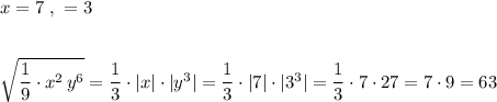 x=7\ ,\ \y=3\\\\\\\sqrt{\dfrac{1}{9}\cdot x^2\, y^6}=\dfrac{1}{3}\cdot |x|\cdot |y^3|=\dfrac{1}{3}\cdot |7|\cdot |3^3|=\dfrac{1}{3}\cdot 7\cdot 27=7\cdot 9=63