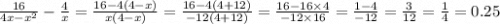 \frac{16}{4x - {x}^{2} } - \frac{4}{x} = \frac{16 - 4(4 - x)}{x(4 - x)} = \frac{16 - 4(4 + 12)}{ - 12(4 + 12)} = \frac{16 - 16 \times 4}{ - 12 \times 16} = \frac{1 - 4}{ - 12} = \frac{3}{12} = \frac{1}{4} = 0.25