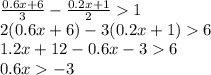 \frac{0.6x +6}{3} - \frac{0.2x + 1}{2} 1 \\ 2(0.6x + 6) - 3(0.2x + 1) 6 \\ 1.2x + 12 - 0.6x - 3 6 \\ 0.6x - 3