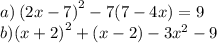 a) \: {(2x - 7)}^{2} - 7(7 - 4x) = 9 \ \\ b) {(x + 2)}^{2} + (x - 2) - 3 {x}^{2} - 9