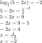 log_{\frac{1}{3} }(5-2x)=-2\\5-2x=\frac{1}{3}^{-2}\\5-2x=9\\-2x=9-5\\-2x=4\\x=\frac{4}{-2} \\x=-2