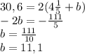 30,6=2(4\frac{1}{5}+b)\\-2b=-\frac{111}{5} \\b=\frac{111}{10}\\b=11,1