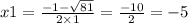 x1 = \frac{ - 1 - \sqrt{81} }{2 \times 1} = \frac{ - 10}{2} = - 5