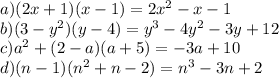 a) (2x+1)(x-1) = 2x^{2} -x-1\\b) (3 - y^{2})(y - 4) = y^{3}-4y^{2} -3y+12\\c)a^{2} +(2-a)(a+5) = -3a+10\\d) (n-1)(n^{2}+n-2) = n^{3} - 3n + 2