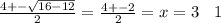 \frac{4 + - \sqrt{16 - 12} }{2} = \frac{4 + - 2}{2} = x = 3 \: \: \: \: 1