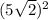 (5\sqrt{2})^{2}