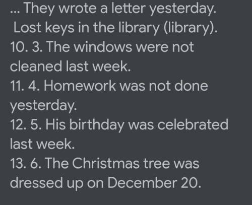 Переведи на английский. 8. 1. Письмо написали вчера.9. 2. Ключи потеряли в библиотеке (library).10.