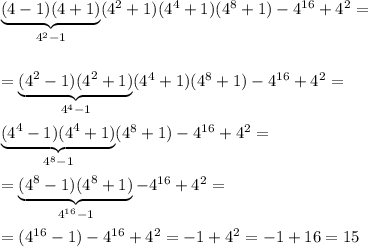\underbrace {(4-1)(4+1)}_{4^2-1}(4^2+1)(4^4+1)(4^8+1)-4^{16}+4^2=\\\\\\=\underbrace {(4^2-1)(4^2+1)}_{4^4-1}(4^4+1)(4^8+1)-4^{16}+4^2=\\\\\underbrace {(4^4-1)(4^4+1)}_{4^8-1}(4^8+1)-4^{16}+4^2=\\\\=\underbrace {(4^8-1)(4^8+1)}_{4^{16}-1}-4^{16}+4^2=\\\\=(4^{16}-1)-4^{16}+4^2=-1+4^2=-1+16=15