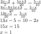 \frac{2x - 2}{5} + \frac{5x + 3}{20} = \frac{5 - x}{10} \\ \frac{8x - 8 + 5x + 3}{20} = \frac{5 - x}{10} \\ \frac{13x - 5}{20} = \frac{5 - x}{10} \\ 13x - 5 = 10 - 2x \\ 15x = 15 \\ x = 1