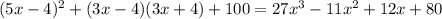 (5x - 4) {}^{2} + (3x - 4)(3x + 4) + 100 = 27 {x}^{3} - 11 {x}^{2} + 12x + 80