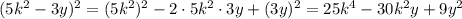 (5k^2-3y)^2=(5k^2)^2-2\cdot 5k^2 \cdot 3y + (3y)^2 =25k^4-30k^2y+9y^2