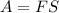 A = FS\\