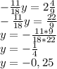 -\frac{11}{18} y=2\frac{4}{9} \\-\frac{11}{18} y=\frac{22}{9} \\y=-\frac{11*9}{18*22} \\y=-\frac{1}{4} \\y=-0,25