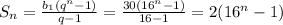 S_{n}=\frac{b_{1}(q^{n}-1) }{q-1} =\frac{30(16^{n}-1 )}{16-1} =2(16^{n}-1 )