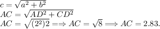 c = \sqrt{a^2+b^2}\\AC = \sqrt{AD^2+CD^2}\\AC = \sqrt{(2^2)2} =\Rightarrow AC = \sqrt{8} \Longrightarrow AC = 2.83.