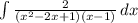 \int\limits {\frac{2}{(x^2-2x+1)(x-1)} } \, dx