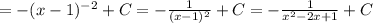 =-(x-1)^{-2}+C =-\frac{1}{(x-1)^2}+C=-\frac{1}{x^2-2x+1}+C