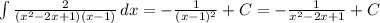 \int\limits{\frac{2}{(x^2-2x+1)(x-1)} } \, dx=-\frac{1}{(x-1)^2}+C=-\frac{1}{x^2-2x+1}+C
