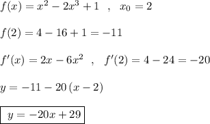 f(x)=x^2-2x^3+1\ \ ,\ \ x_0=2\\\\f(2)=4-16+1=-11\\\\f'(x)=2x-6x^2\ \ ,\ \ f'(2)=4-24=-20\\\\y=-11-20\, (x-2)\\\\\boxed{\ y=-20x+29}