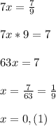 7x=\frac{7}{9} \\\\7x*9=7\\\\63x=7\\\\x=\frac{7}{63}=\frac{1}{9} \\\\x=0,(1)