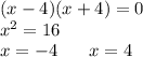 (x - 4)(x + 4) = 0 \\ {x}^{2} = 16 \\ x = - 4 \: \: \: \: \: \: \: \: x = 4