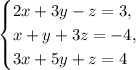 \begin{equation*} \begin{cases} 2 x+3y-z=3, \\ x +y+3z=-4, \\ 3x+5y+z=4 \end{cases}\end{equation*}