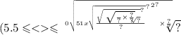 (5.5 \leqslant < \leqslant \sqrt[0 \sqrt{ { { {51x \sqrt{ \frac{ { \sqrt{ \sqrt[ \sqrt{ \frac{ \: }{?} \times \frac{?}{?} } ]{?} } }^{?} }{?} } }^{?} }^{2} }^{?} \times \frac{?}{?} } ]{?}