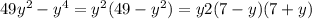49 {y}^{2} - y ^{4} = y ^{2} (49 - y ^{2} ) = y {2} (7 - y)(7 + y)