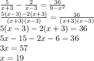 \frac{5}{x+3}- \frac{2}{x-3} =\frac{36}{9-x^{2} } \\\frac{5(x-3)-2(x+3)}{(x+3)(x-3)} =\frac{36}{(x+3)(x-3)}\\5(x-3)-2(x+3)=36\\5x-15-2x-6=36\\3x=57\\x=19