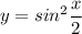 \displaystyle y=sin^2\frac{x}{2}