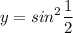 \displaystyle y=sin^2\frac{1}{2}
