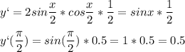 \displaystyle y`=2sin\frac{x}{2}*cos\frac{x}{2}*\frac{1}{2}=sinx*\frac{1}{2}\\\\y`(\frac{\pi }{2})=sin(\frac{\pi }{2})*0.5=1*0.5=0.5