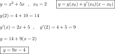 y=x^2+5x\ \ ,\ \ x_0=2\qquad \boxed{y=y(x_0)+y'(x_0)(x-x_0)}\\\\y(2)=4+10=14\\\\y'(x)=2x+5\ \ ,\ \ \ y'(2)=4+5=9\\\\y=14+9(x-2)\\\\\boxed{\ y=9x-4\ }