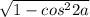 \sqrt{1 - cos^{2}2a}