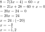 8-7(3x-4)=60-x\\8-21x+28-60+x=0\\-20x-24=0\\-20x=24\\x=24:(-20)\\x=-\frac{6}{5} \\x=-1,2