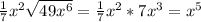 \frac{1}{7}x^2\sqrt{49x^6}=\frac{1}{7}x^2*7x^3=x^5