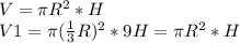 V=\pi R^{2}*H\\V1=\pi (\frac{1}{3} R)^{2}*9H =\pi R^{2}*H\\