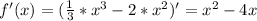 f'(x)=(\frac{1}{3} *x^{3} -2*x^{2} )'=x^{2} -4x