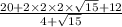 \frac{20 + 2 \times 2 \times 2 \times \sqrt{15} + 12}{4 + \sqrt{15} }