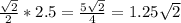 \frac{\sqrt{2}}{2} * 2.5 = \frac{5\sqrt{2}}{4} = 1.25\sqrt{2}