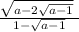 \frac{\sqrt{a-2\sqrt{a-1} }\ }{1-\sqrt{a-1} }