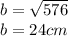 b=\sqrt{576} \\b=24 cm